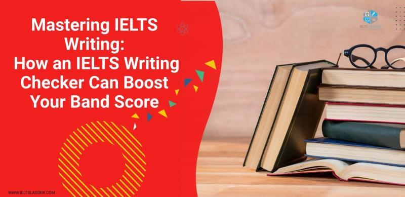 Mastering IELTS Writing How An IELTS Writing Checker Can Boost Your